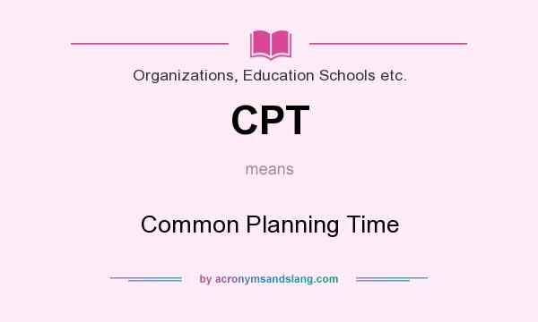 What does CPT mean? It stands for Common Planning Time