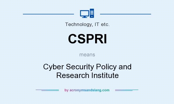 What does CSPRI mean? It stands for Cyber Security Policy and Research Institute