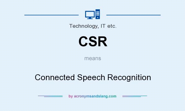 What does CSR mean? It stands for Connected Speech Recognition