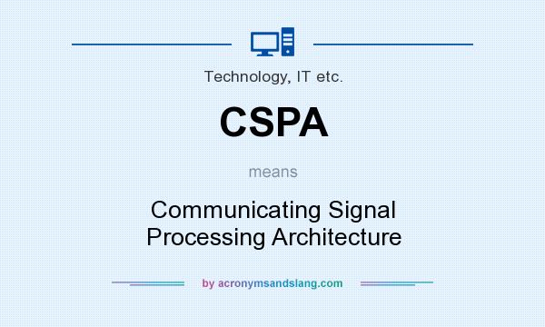 What does CSPA mean? It stands for Communicating Signal Processing Architecture