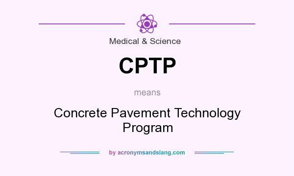 What does CPTP mean? It stands for Concrete Pavement Technology Program