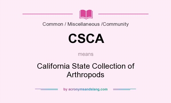 What does CSCA mean? It stands for California State Collection of Arthropods