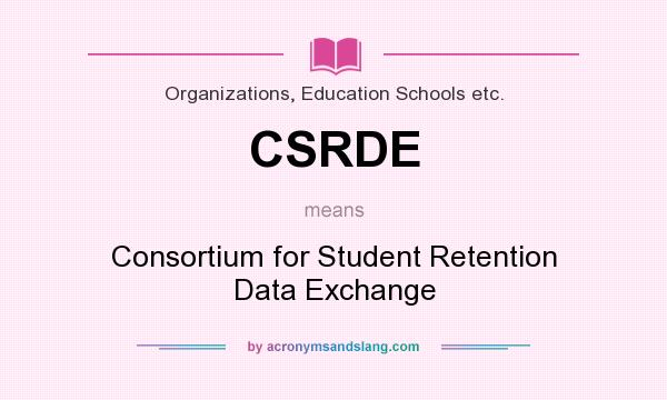 What does CSRDE mean? It stands for Consortium for Student Retention Data Exchange