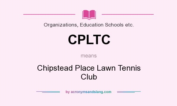What does CPLTC mean? It stands for Chipstead Place Lawn Tennis Club