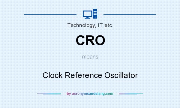 What does CRO mean? It stands for Clock Reference Oscillator