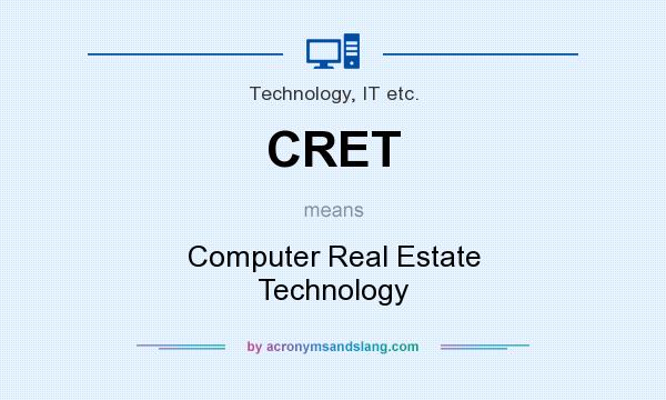 What does CRET mean? It stands for Computer Real Estate Technology