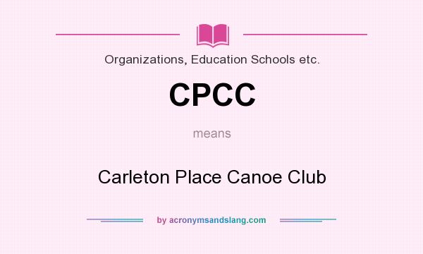 What does CPCC mean? It stands for Carleton Place Canoe Club