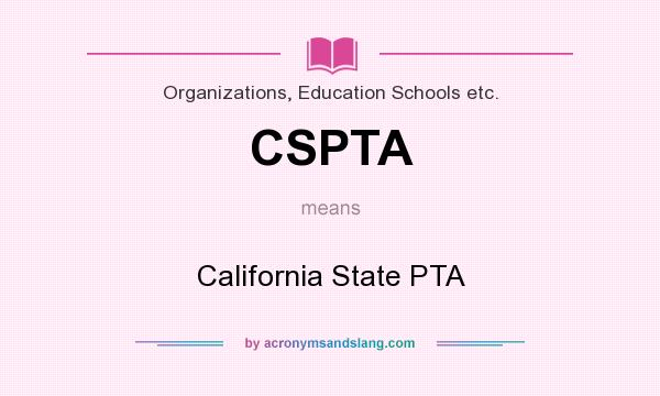What does CSPTA mean? It stands for California State PTA