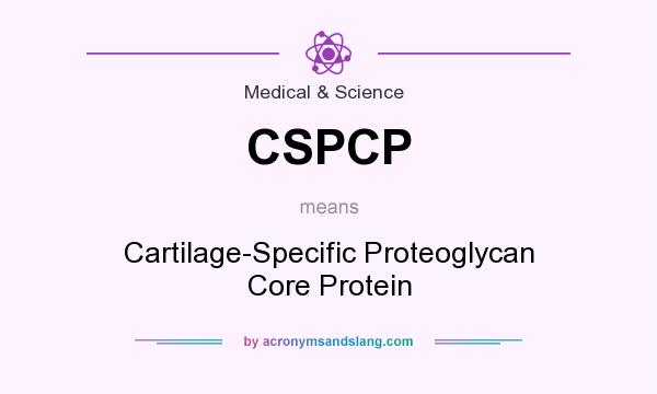 What does CSPCP mean? It stands for Cartilage-Specific Proteoglycan Core Protein
