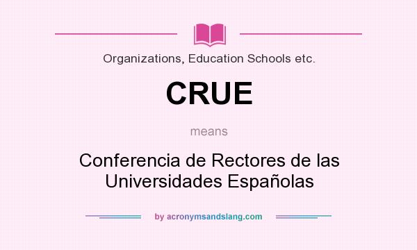 What does CRUE mean? It stands for Conferencia de Rectores de las Universidades Españolas