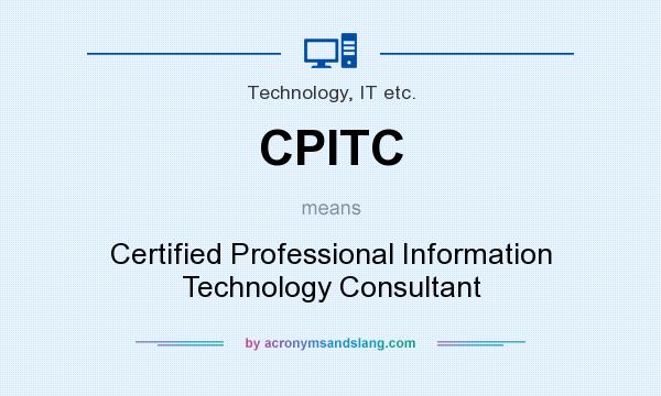 What does CPITC mean? It stands for Certified Professional Information Technology Consultant