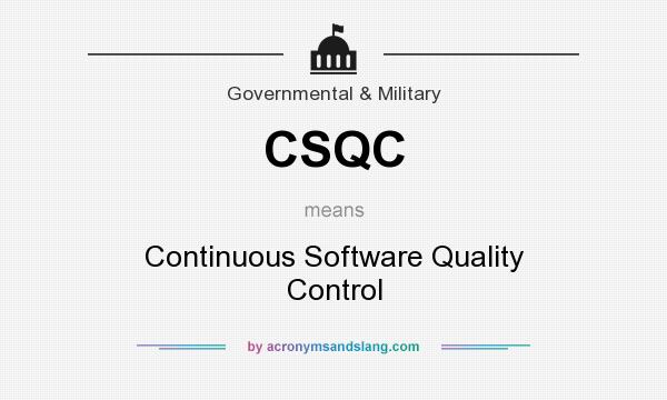 What does CSQC mean? It stands for Continuous Software Quality Control