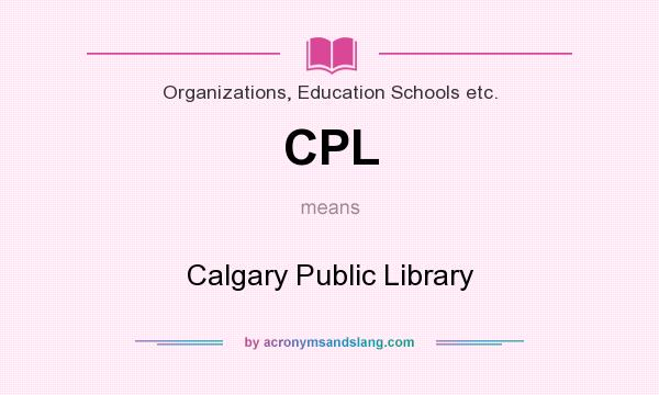 What does CPL mean? It stands for Calgary Public Library