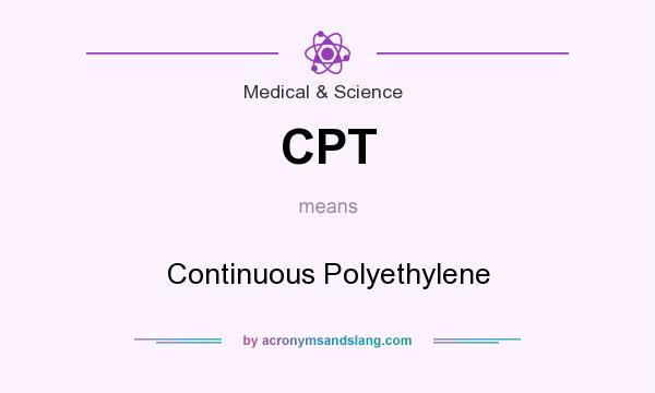 What does CPT mean? It stands for Continuous Polyethylene