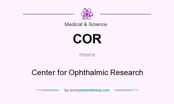 What does COR mean? It stands for Center for Ophthalmic Research