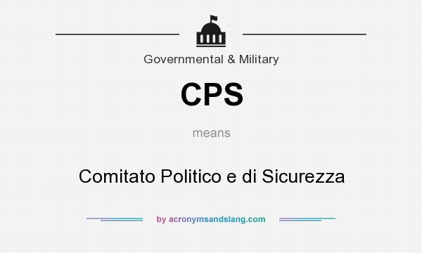 What does CPS mean? It stands for Comitato Politico e di Sicurezza