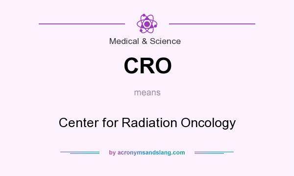 What does CRO mean? It stands for Center for Radiation Oncology