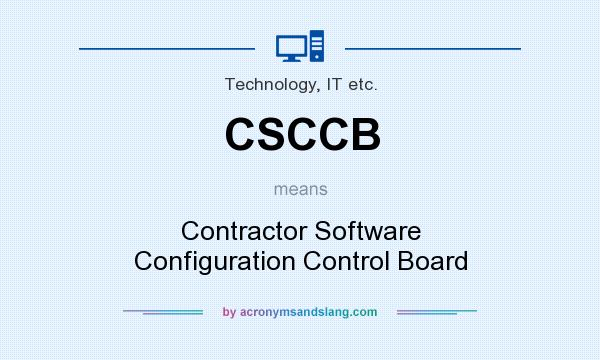 What does CSCCB mean? It stands for Contractor Software Configuration Control Board