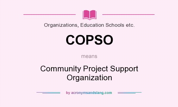 What does COPSO mean? It stands for Community Project Support Organization