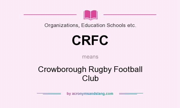 What does CRFC mean? It stands for Crowborough Rugby Football Club