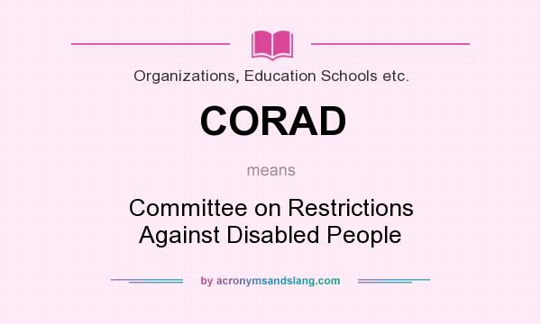 What does CORAD mean? It stands for Committee on Restrictions Against Disabled People