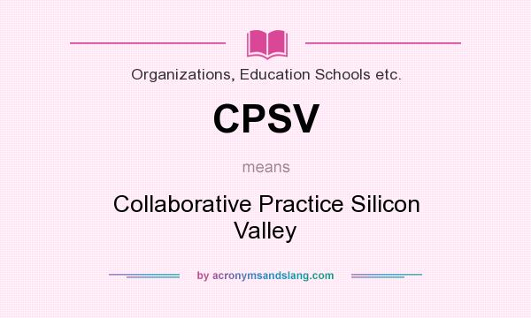 What does CPSV mean? It stands for Collaborative Practice Silicon Valley