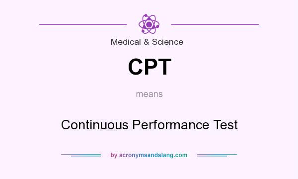 What does CPT mean? It stands for Continuous Performance Test