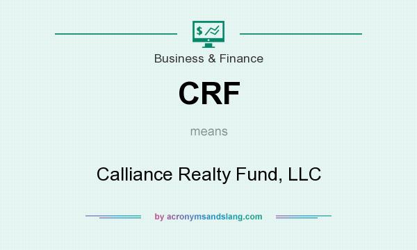 What does CRF mean? It stands for Calliance Realty Fund, LLC