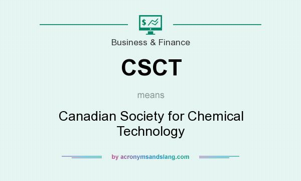 What does CSCT mean? It stands for Canadian Society for Chemical Technology