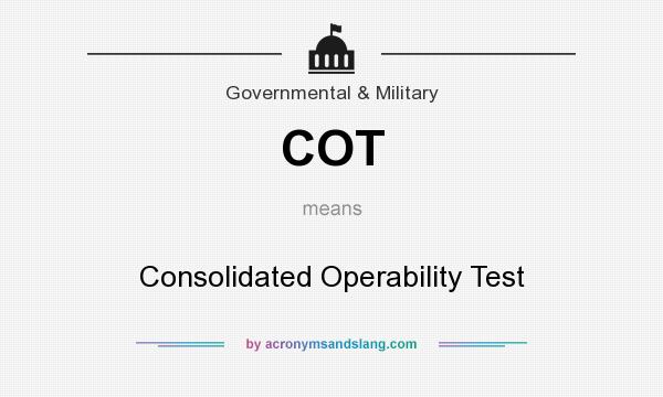 What does COT mean? It stands for Consolidated Operability Test