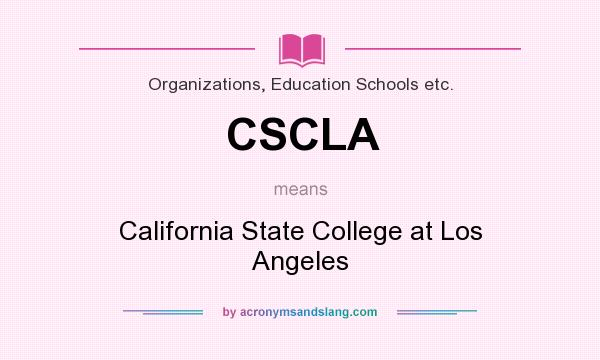 What does CSCLA mean? It stands for California State College at Los Angeles