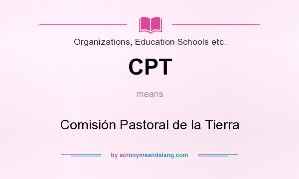 What does CPT mean? It stands for Comisión Pastoral de la Tierra