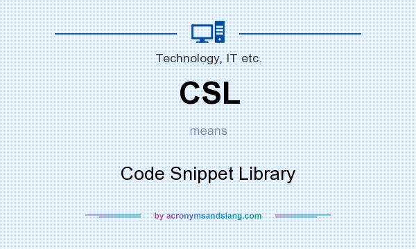 What does CSL mean? It stands for Code Snippet Library