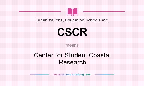 What does CSCR mean? It stands for Center for Student Coastal Research