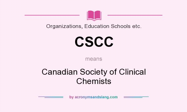 What does CSCC mean? It stands for Canadian Society of Clinical Chemists