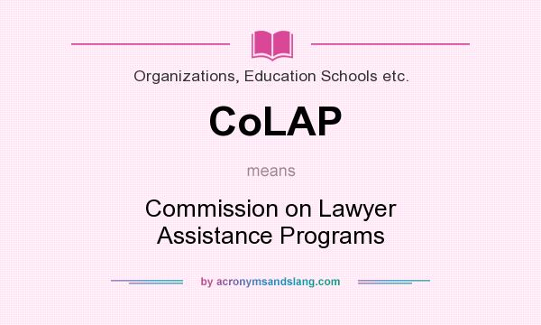 What does CoLAP mean? It stands for Commission on Lawyer Assistance Programs