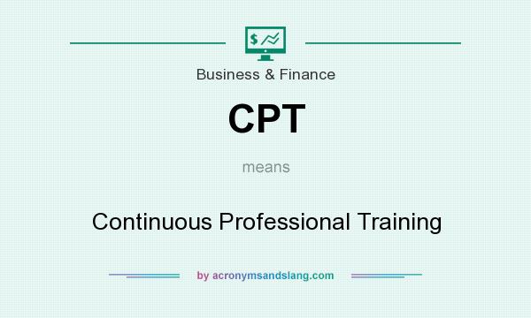 What does CPT mean? It stands for Continuous Professional Training