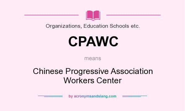 What does CPAWC mean? It stands for Chinese Progressive Association Workers Center