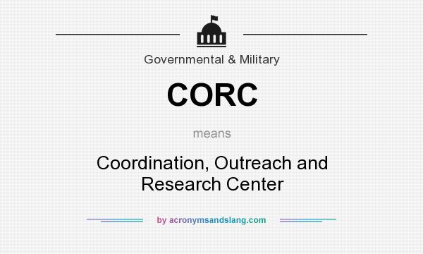 What does CORC mean? It stands for Coordination, Outreach and Research Center