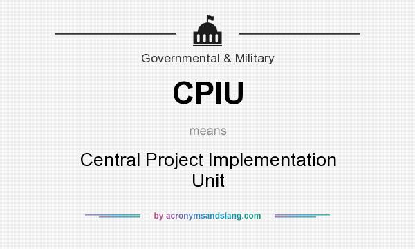 What does CPIU mean? It stands for Central Project Implementation Unit