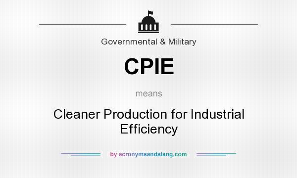 What does CPIE mean? It stands for Cleaner Production for Industrial Efficiency