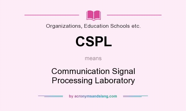 What does CSPL mean? It stands for Communication Signal Processing Laboratory