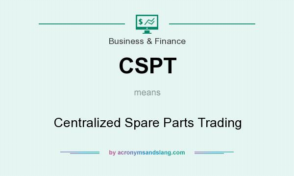 What does CSPT mean? It stands for Centralized Spare Parts Trading