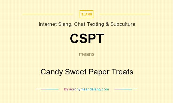 What does CSPT mean? It stands for Candy Sweet Paper Treats