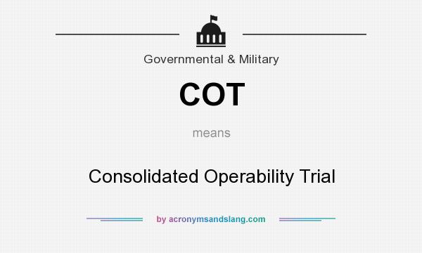 What does COT mean? It stands for Consolidated Operability Trial