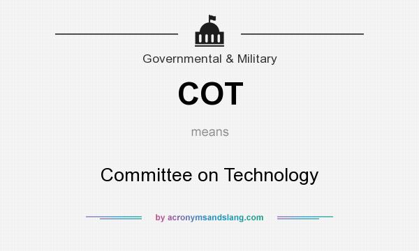 What does COT mean? It stands for Committee on Technology