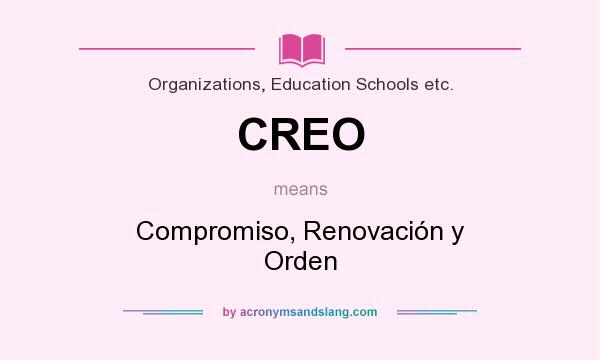 What does CREO mean? It stands for Compromiso, Renovación y Orden