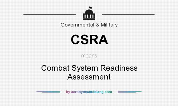 What does CSRA mean? It stands for Combat System Readiness Assessment