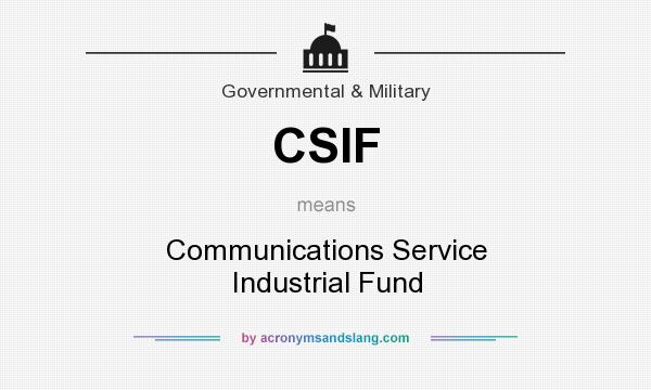 What does CSIF mean? It stands for Communications Service Industrial Fund
