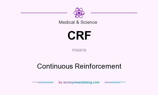 What does CRF mean? It stands for Continuous Reinforcement